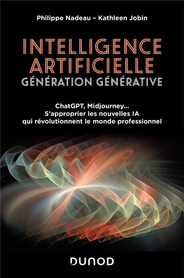 INTELLIGENCE ARTIFICIELLE : GENERATION GENERATIVE - CHATGPT, MIDJOURNEY... S'APPROPRIER LES NOUVELLE