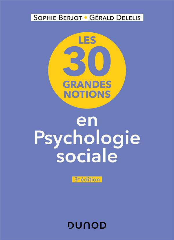 LES 30 GRANDES NOTIONS EN PSYCHOLOGIE SOCIALE - 3E ED.