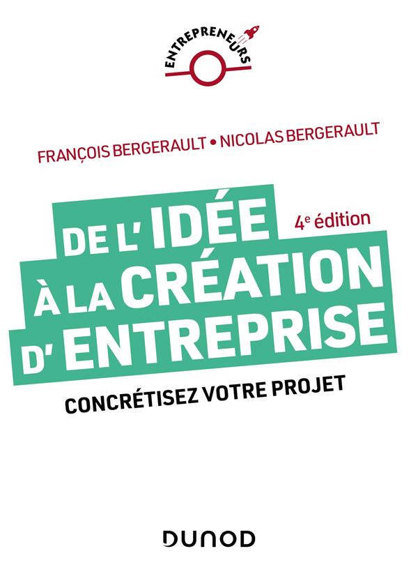 DE L'IDEE A LA CREATION D'ENTREPRISE - 4E ED. - CONCRETISEZ VOTRE PROJET