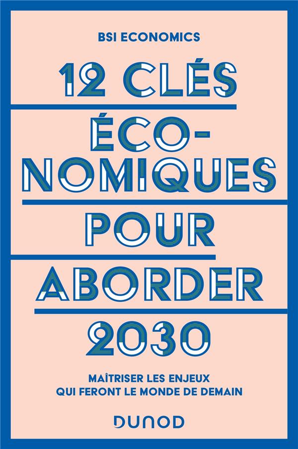 12 CLES ECONOMIQUES POUR ABORDER 2030 - MAITRISER LES ENJEUX QUI FERONT LE MONDE DE DEMAIN