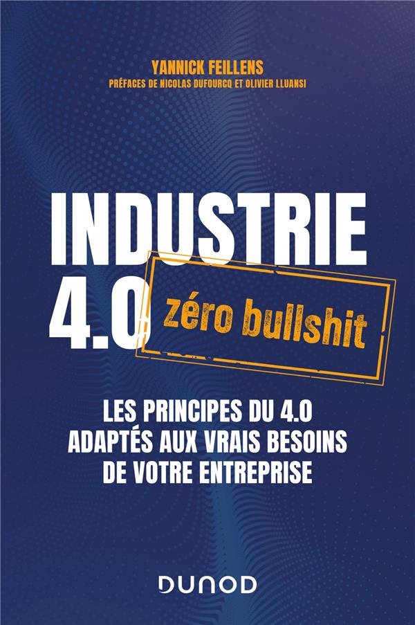 INDUSTRIE 4.0 : ZERO BULLSHIT - LES PRINCIPES DU 4.0 ADAPTES AUX VRAIS BESOINS DE VOTRE ENTREPRISE