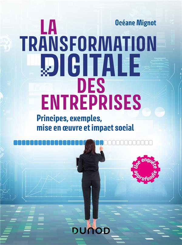 LA TRANSFORMATION DIGITALE DES ENTREPRISES - PRINCIPES, EXEMPLES, MISE EN OEUVRE ET IMPACT SOCIAL