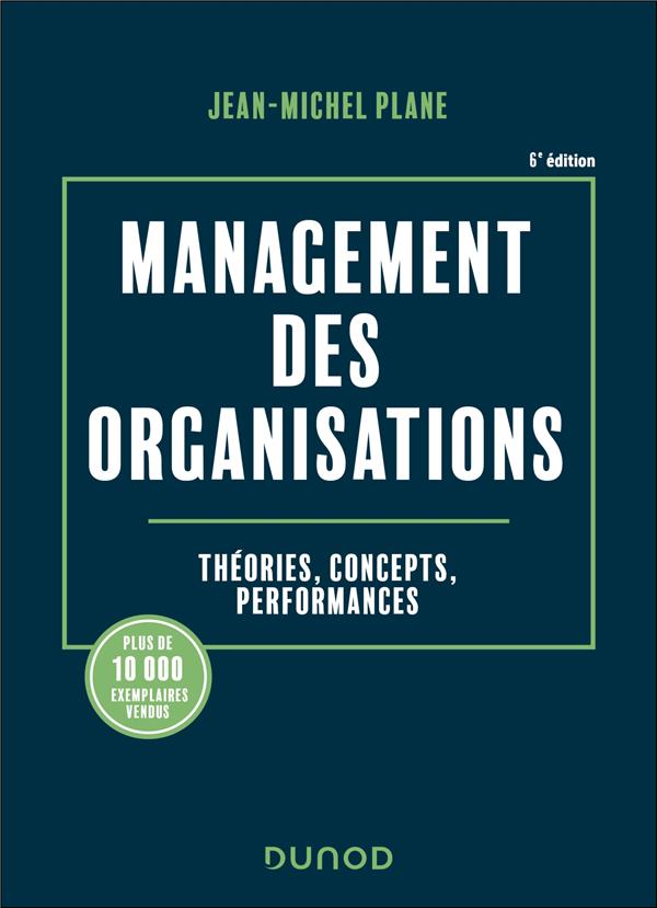 MANAGEMENT DES ORGANISATIONS - 6E ED. - THEORIES, CONCEPTS, PERFORMANCES