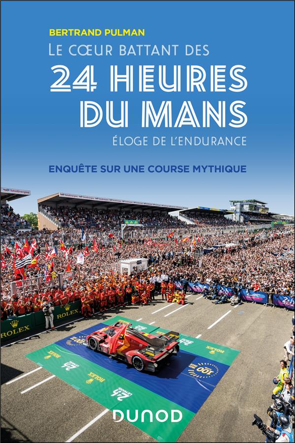 LE COEUR BATTANT DES 24 HEURES DU MANS - ENQUETE SUR UNE COURSE MYTHIQUE