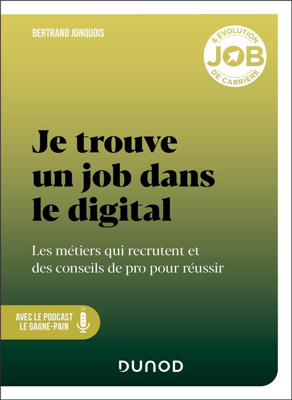 JE TROUVE UN JOB DANS LE DIGITAL - LES METIERS QUI RECRUTENT ET DES CONSEILS DE PRO POUR REUSSIR