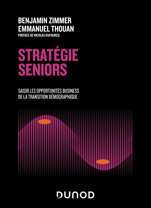 STRATEGIE SENIORS - SAISIR LES OPPORTUNITES BUSINESS DE LA TRANSITION DEMOGRAPHIQUE