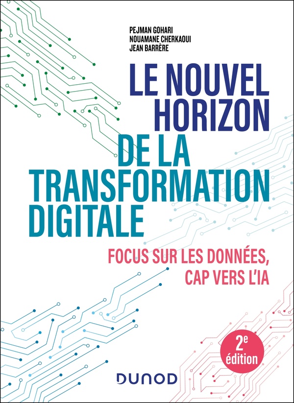 LE NOUVEL HORIZON DE LA TRANSFORMATION DIGITALE - 2E ED. - FOCUS SUR LES DONNEES, CAP VERS L'IA