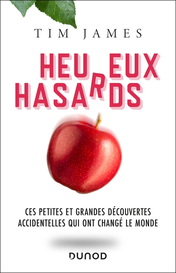 HEUREUX HASARDS - CES PETITES ET GRANDES DECOUVERTES ACCIDENTELLES QUI ONT CHANGE LE MONDE