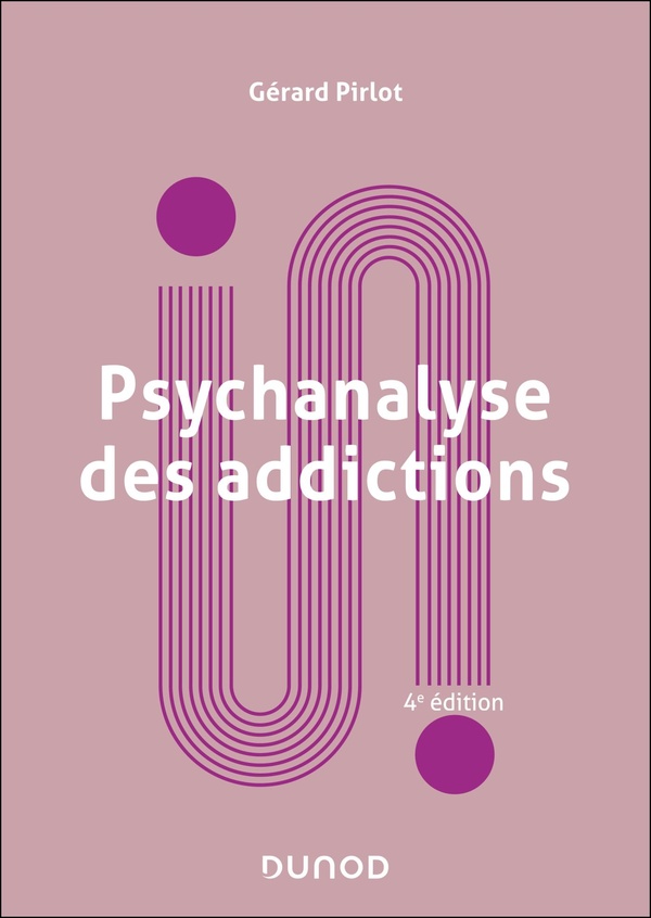 PSYCHANALYSE DES ADDICTIONS - 4E ED.