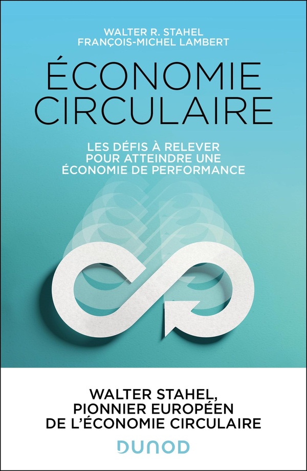 ECONOMIE CIRCULAIRE - LES 6 DEFIS A RELEVER POUR ASSOCIER PRODUCTION, CONSOMMATION ET AVENIR DURABLE