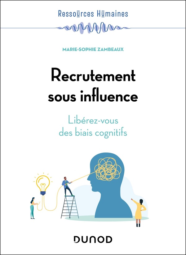 RECRUTEMENT SOUS INFLUENCE - LIBEREZ-VOUS DES BIAIS COGNITIFS