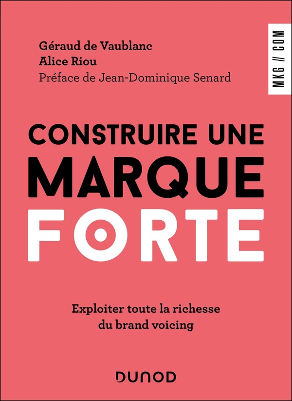 CONSTRUIRE UNE MARQUE FORTE - EXPLOITER TOUTE LA RICHESSE DU BRAND VOICING