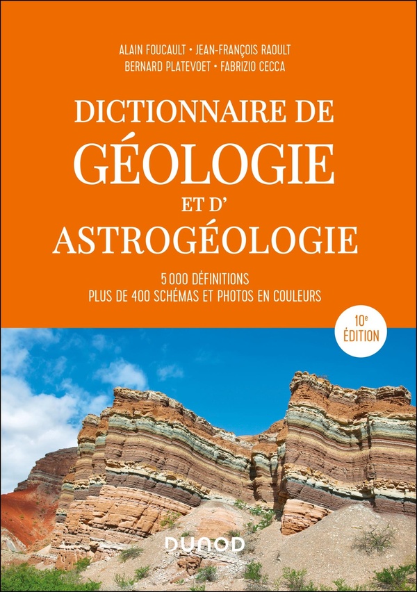 GUIDES GEOLOGIQUES - T01 - DICTIONNAIRE DE GEOLOGIE ET D'ASTROGEOLOGIE - 10E ED. - 5000 DEFINITIONS,