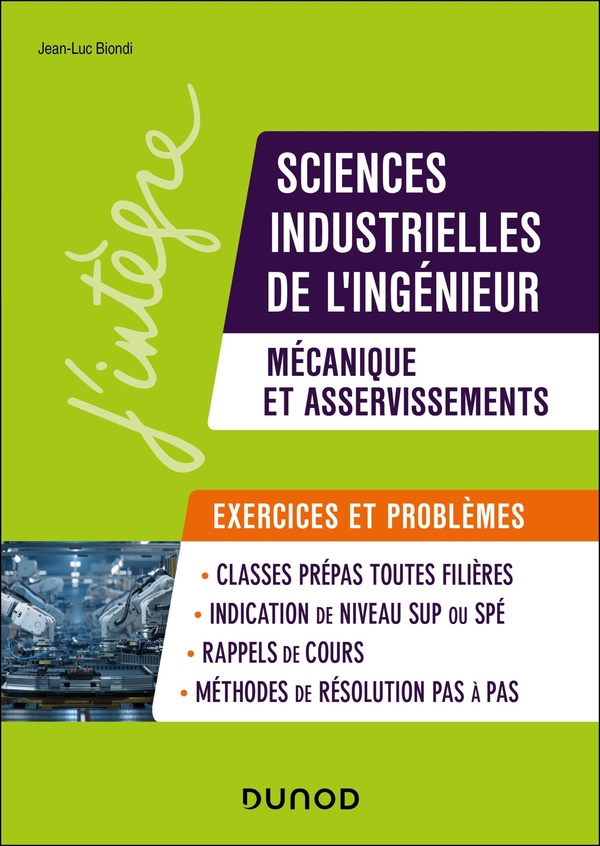 SCIENCES INDUSTRIELLES DE L'INGENIEUR, MECANIQUE ET ASSERVISSEMENTS, EXERCICES ET PROBLEMES - MPSI-P