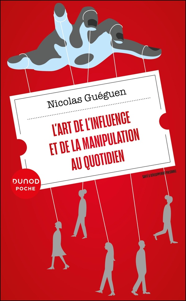 L'ART DE L'INFLUENCE ET DE LA MANIPULATION AU QUOTIDIEN