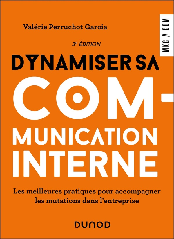 DYNAMISER SA COMMUNICATION INTERNE - 3 ED. - LES MEILLEURES PRATIQUES POUR ACCOMPAGNER LES MUTATIONS