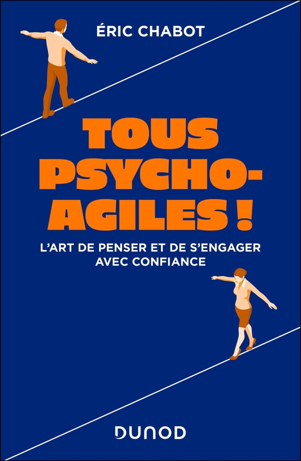 TOUS PSYCHO-AGILES ! - L'ART DE PENSER ET DE S'ENGAGER AVEC CONFIANCE