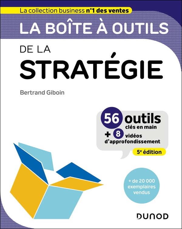 BOITE A OUTILS STRATEGIE D'ENTREPRISE - T07 - LA BOITE A OUTILS DE LA STRATEGIE - 5E ED - 56 OUTILS