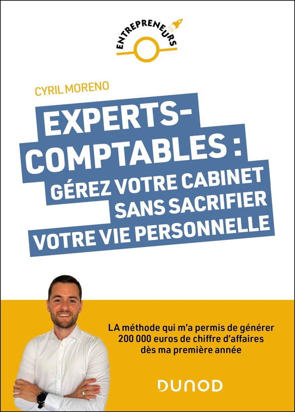 EXPERTS-COMPTABLES : GEREZ VOTRE CABINET SANS SACRIFIER VOTRE VIE PERSONNELLE - LA METHODE QUI M'A P