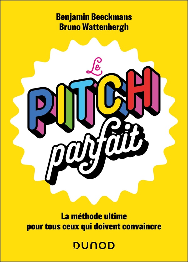 LE PITCH PARFAIT - LA METHODE ULTIME POUR TOUS CEUX QUI DOIVENT CONVAINCRE