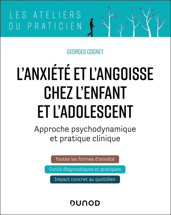 L'ANXIETE ET L'ANGOISSE CHEZ L'ENFANT ET L'ADOLESCENT - APPROCHE PSYCHODYNAMIQUE ET PRATIQUE CLINIQU