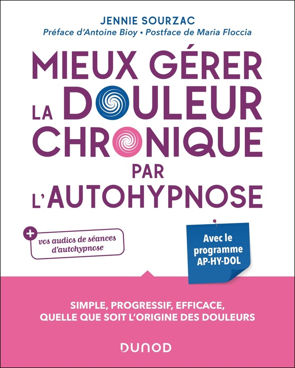MIEUX GERER LA DOULEUR CHRONIQUE PAR L'AUTOHYPNOSE - AVEC LE PROGRAMME AP-HY-DOL