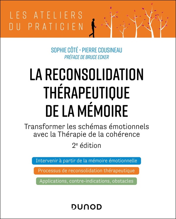 LA RECONSOLIDATION THERAPEUTIQUE DE LA MEMOIRE - 2E ED. - TRANSFORMER LES SCHEMAS EMOTIONNELS AVEC L