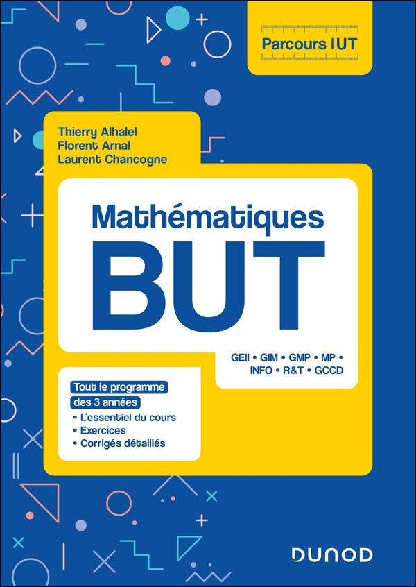 MATHEMATIQUES BUT - L'ESSENTIEL DU COURS, EXERCICES AVEC CORRIGES DETAILLES