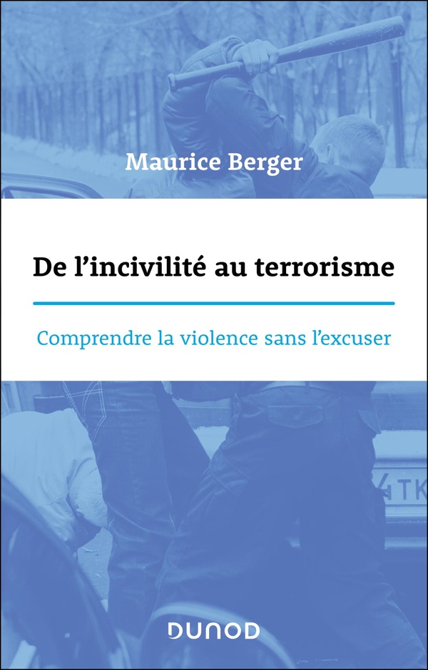 DE L'INCIVILITE AU TERRORISME - COMPRENDRE LA VIOLENCE SANS L'EXCUSER