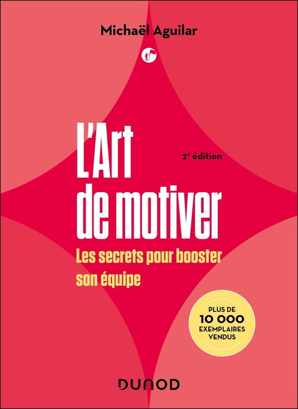 L'ART DE MOTIVER - 2E ED - LES SECRETS POUR BOOSTER SON EQUIPE