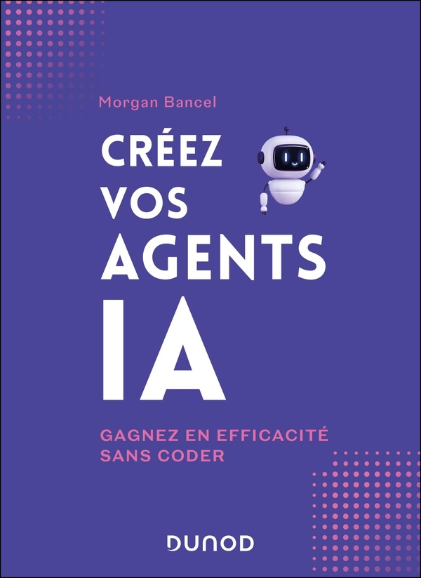 CREEZ VOS AGENTS IA - GAGNEZ EN EFFICACITE SANS CODER