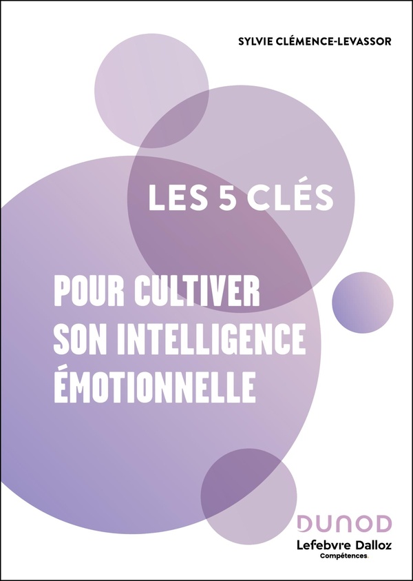 LES 5 CLES POUR CULTIVER SON INTELLIGENCE EMOTIONNELLE - 2E ED.