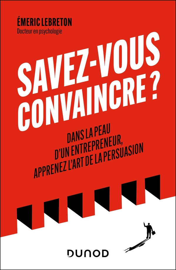 SAVEZ-VOUS CONVAINCRE ? - DANS LA PEAU D'UN ENTREPRENEUR, APPRENEZ L'ART DE LA PERSUASION