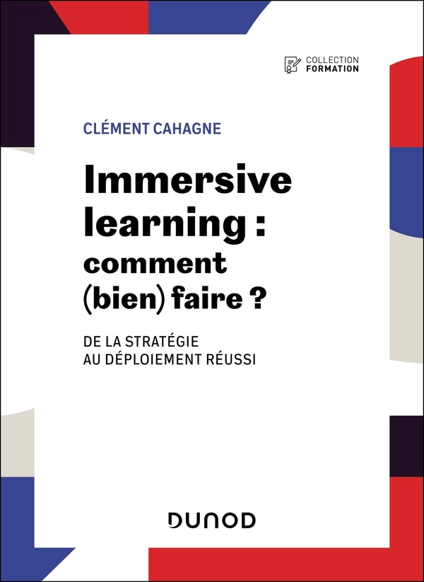 IMMERSIVE LEARNING : COMMENT (BIEN) FAIRE ? - DE LA STRATEGIE AU DEPLOIEMENT REUSSI