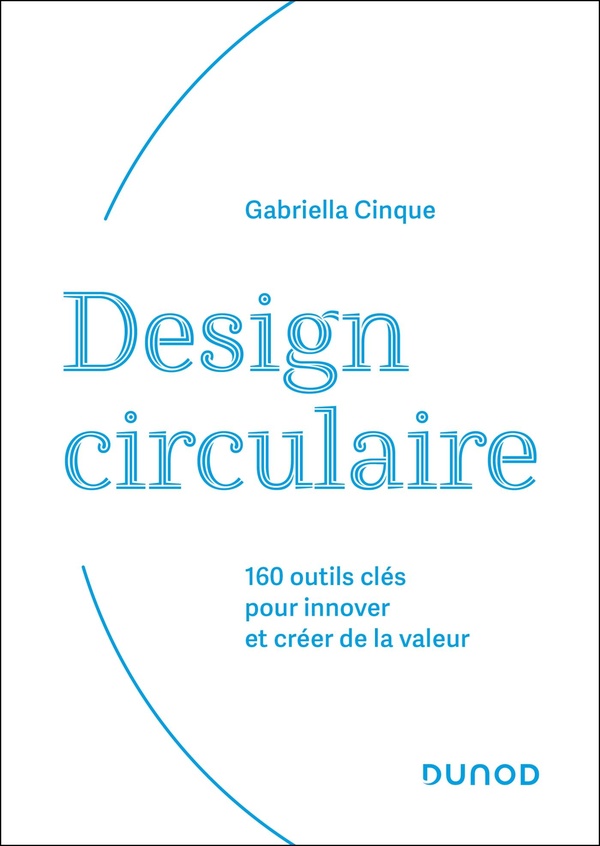 DESIGN CIRCULAIRE - 160 OUTILS CLES POUR INNOVER ET CREER DE LA VALEUR