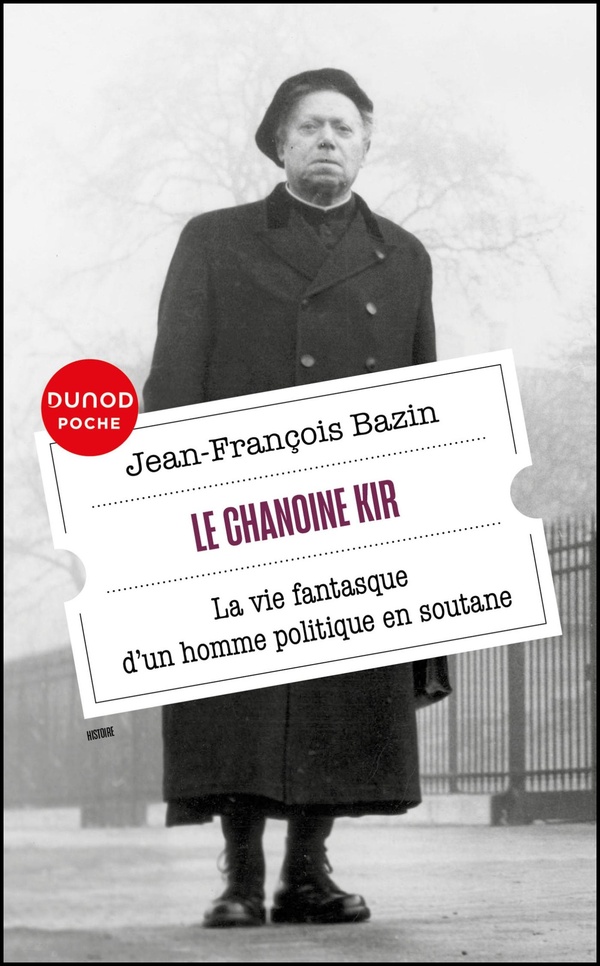 LE CHANOINE KIR - LA VIE FANTASQUE D'UN HOMME POLITIQUE EN SOUTANE