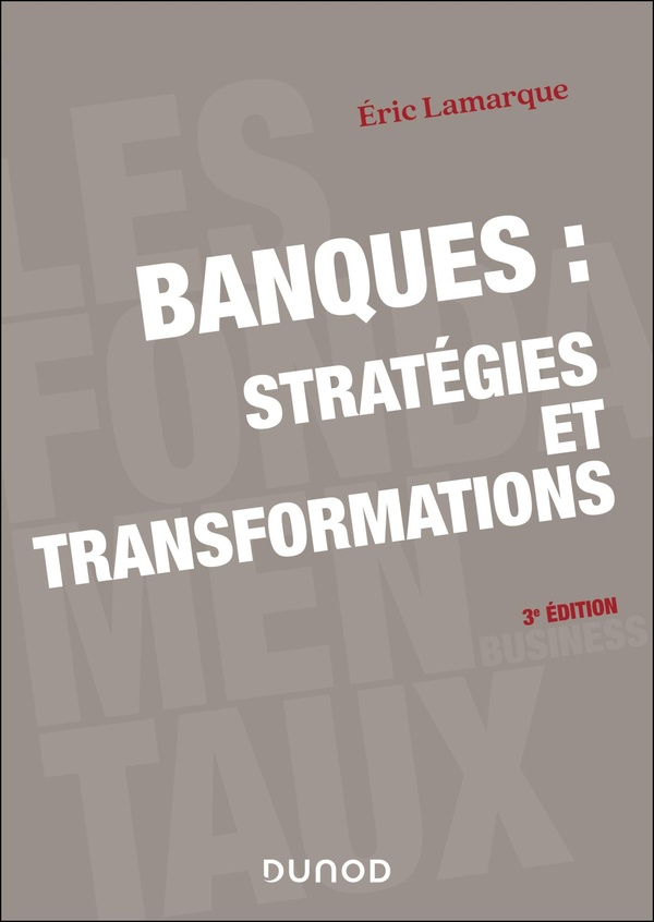BANQUES : STRATEGIES ET TRANSFORMATIONS - 3E ED.