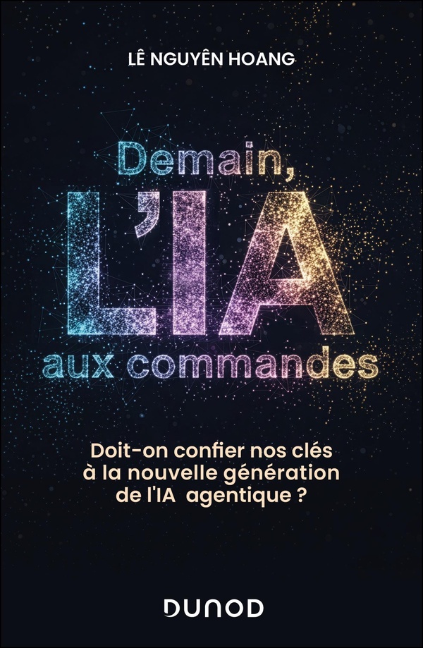 DEMAIN, L'IA AUX COMMANDES - DOIT-ON CONFIER NOS CLES A LA NOUVELLE GENERATION DE L'IA AGENTIQUE ?