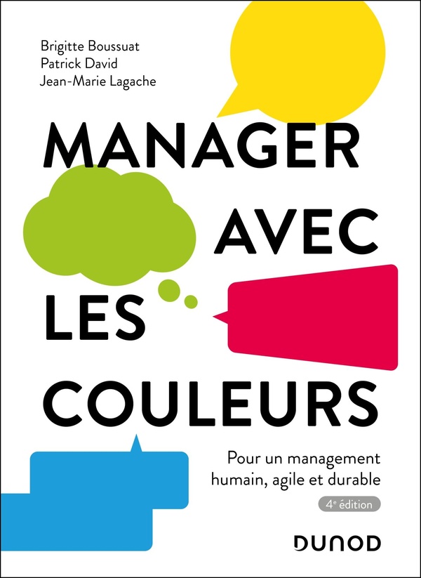 MANAGER AVEC LES COULEURS - 4E ED. - POUR UN MANAGEMENT HUMAIN, AGILE ET DURABLE