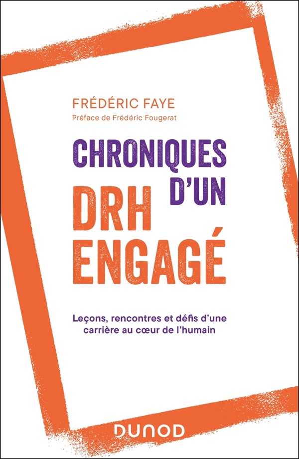 CHRONIQUES D'UN DRH ENGAGE - LECONS, RENCONTRES ET DEFIS D'UNE CARRIERE AU COEUR DE L'HUMAIN