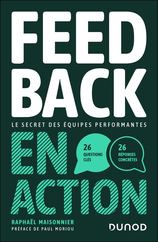 FEEDBACK EN ACTION - LE SECRET DES EQUIPES PERFORMANTES - 26 QUESTIONS CLES, 26 REPONSES CONCRETES
