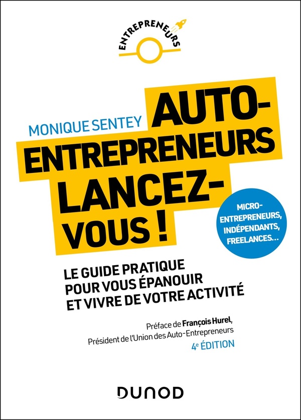 AUTO-ENTREPRENEURS, LANCEZ-VOUS - 4E ED. - LE GUIDE PRATIQUE POUR VOUS EPANOUIR ET VIVRE DE VOTRE AC