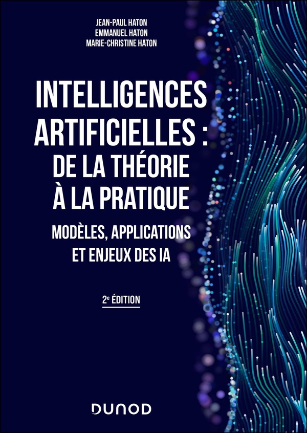 INTELLIGENCES ARTIFICIELLES : DE LA THEORIE A LA PRATIQUE - 2E ED. - MODELES, APPLICATIONS ET ENJEUX