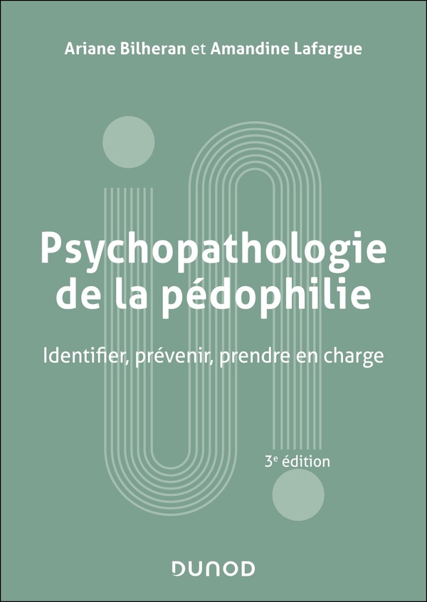 PSYCHOPATHOLOGIE DE LA PEDOPHILIE - 3E ED. - IDENTIFIER, PREVENIR, PRENDRE EN CHARGE