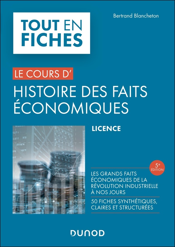 HISTOIRE DES FAITS ECONOMIQUES - TOUT EN FICHES - 5E ED. - DE LA REVOLUTION INDUSTRIELLE A NOS JOURS