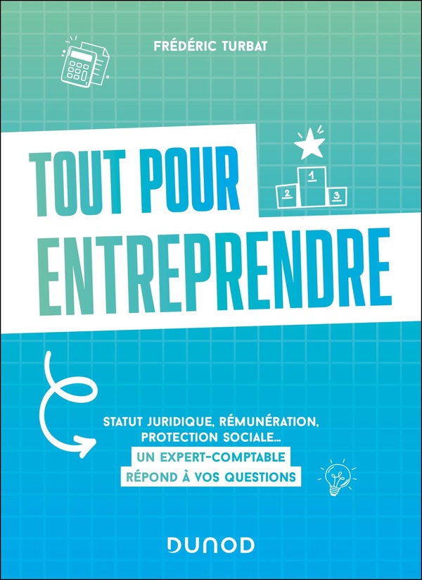 TOUT POUR ENTREPRENDRE - STATUT JURIDIQUE, REMUNERATION, PROTECTION SOCIALE... UN EXPERT-COMPTABLE R