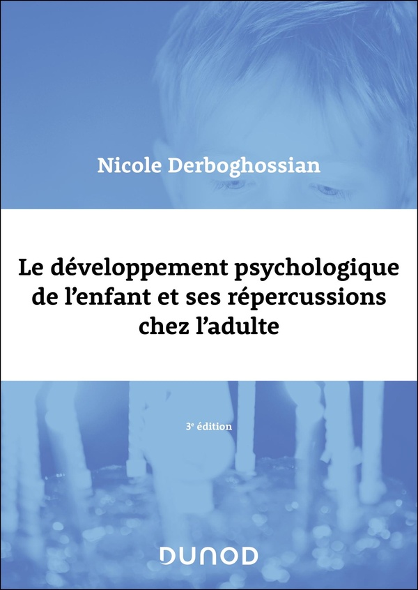 LE DEVELOPPEMENT PSYCHOLOGIQUE DE L'ENFANT ET SES REPERCUSSIONS CHEZ L'ADULTE - 3E ED.
