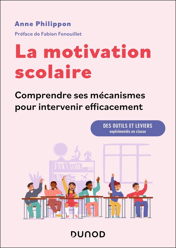 LA MOTIVATION SCOLAIRE : COMPRENDRE SES MECANISMES POUR INTERVENIR EFFICACEMENT - DES OUTILS ET LEVI