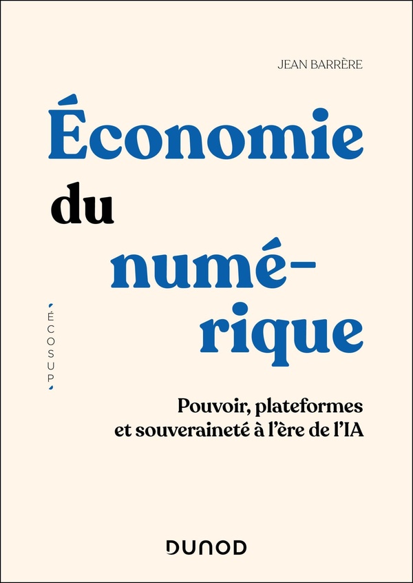 ECONOMIE DU NUMERIQUE - POUVOIR, PLATEFORMES ET SOUVERAINETE A L'ERE DE L'IA