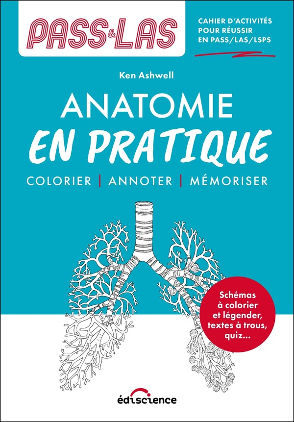 PASS-LAS ANATOMIE EN PRATIQUE - CAHIER D'ACTIVITES POUR REUSSIR EN PASS/LAS/IFSI - COLORIER, ANNOTER